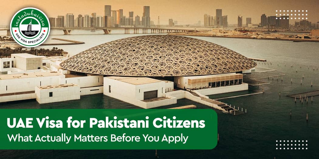 UAE Visa for Pakistani Citizens: What Actually Matters Before You Apply